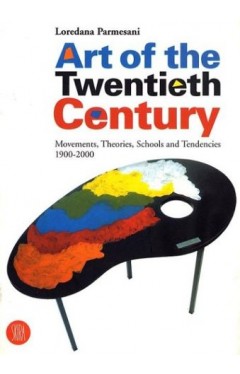 Art of the Twentieth Century - Movements, Theories, Schools and Tendencies, 1900-2000